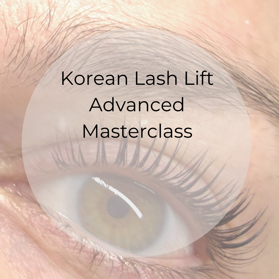 Korean Lash Lift Advanced Masterclass Sunday 22nd November